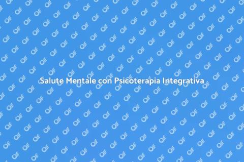 Psicoterapia Integrativa: Benessere Olistico