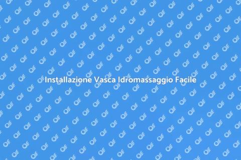Vasca Idromassaggio: Installazione Facile