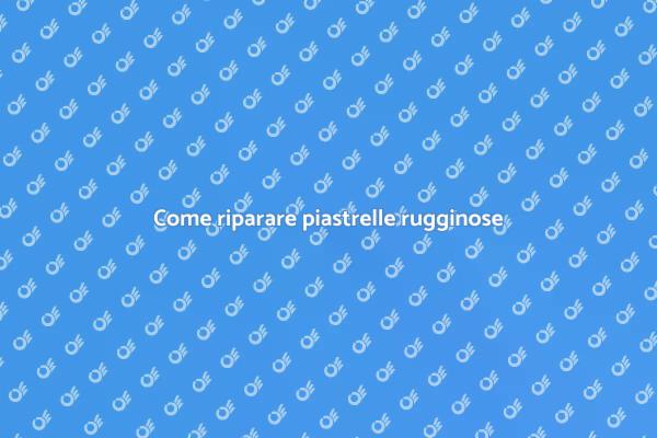 Riparazioni per piastrelle rugginose