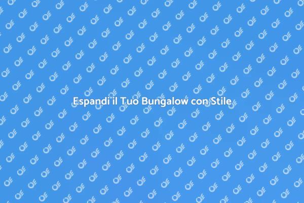 Ristrutturazione: Espandi il Tuo Bungalow