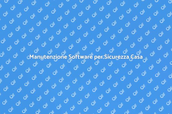 Proteggi la tua Casa con Manutenzione Software