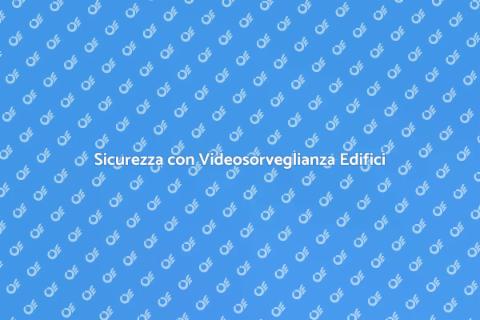 Videosorveglianza Edificio: Sicurezza