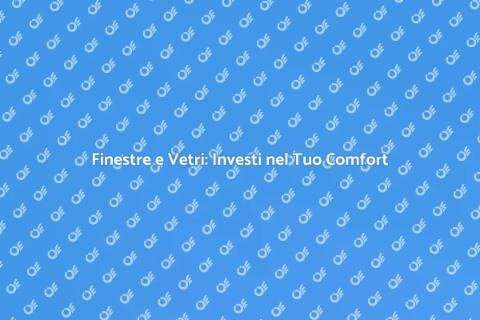 Sostituzione Finestre e Vetri Efficiente