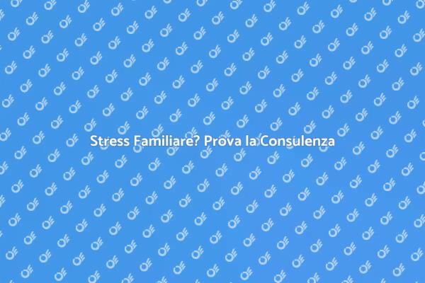 Gestire lo Stress in Famiglia con Consulenza