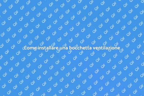 Installare bocchetta ventilazione