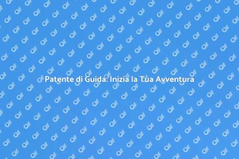 Ottenere la Patente di Guida