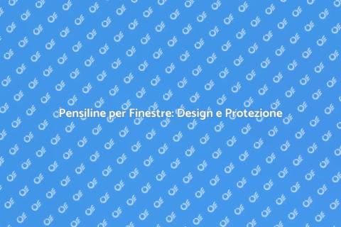 Pensilina per Finestre: Estetica e Funzionalità
