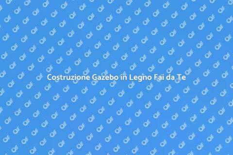 Gazebo da Giardino in Legno Fai da Te