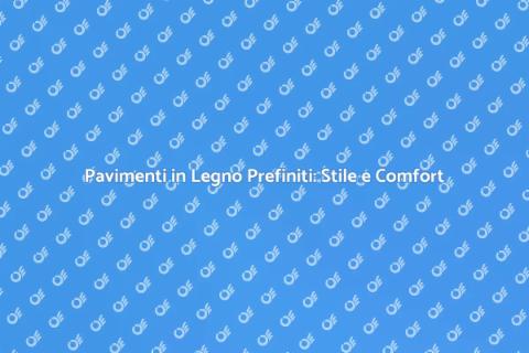 Pavimento in Legno Prefinito: Eleganza