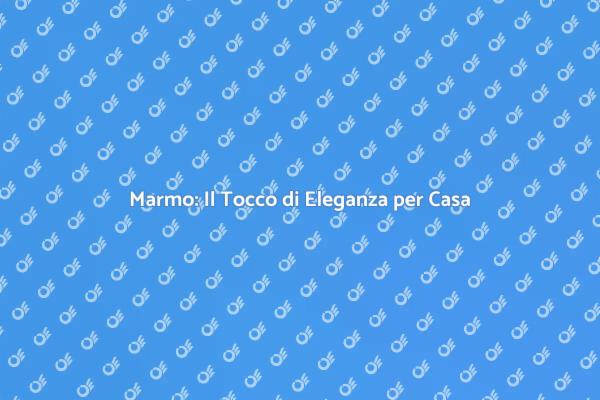 I Vantaggi dei Pavimenti in Marmo