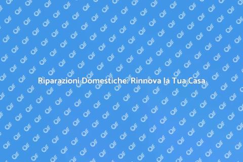 Riparazioni per Trasformare la Casa