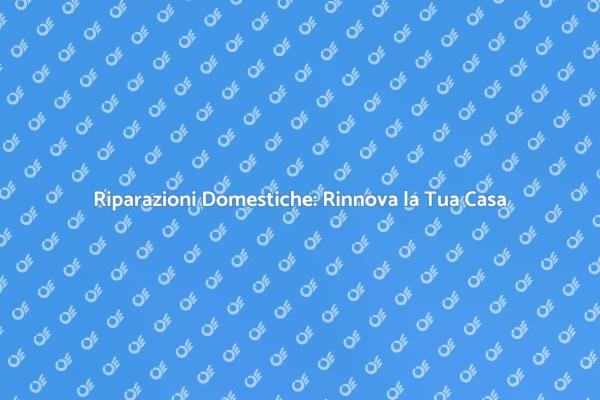 Ristruttura la Tua Casa con Riparazioni