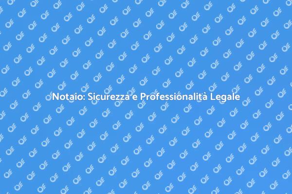 Notaio: Chiave per la Sicurezza Legale