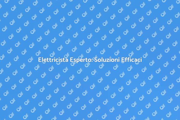 Risolvi i Tuoi Problemi Elettrici Facilmente