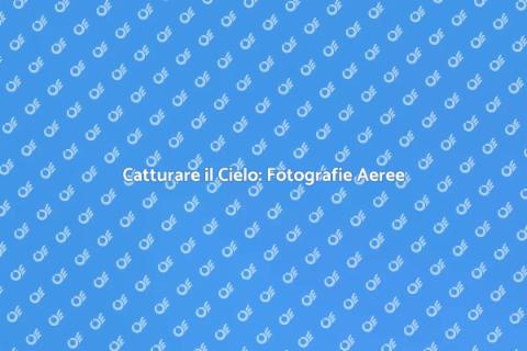 Fotografie Aeree: Arte e Tecnica