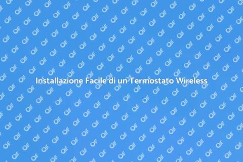 Termostato Wireless: Guida all'Installazione
