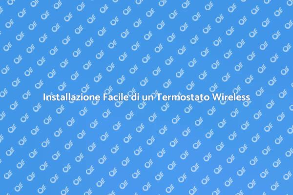 Come Installare un Termostato Wireless