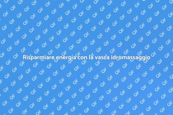 Massimizza l'energia della tua vasca