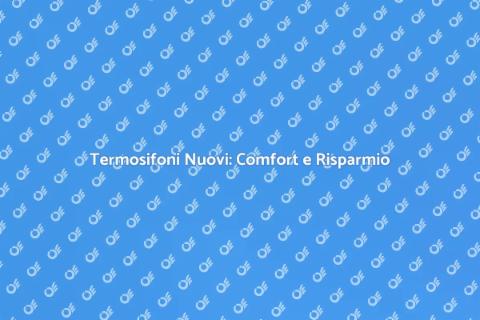 Sostituzione Termosifoni: Comfort e Risparmio