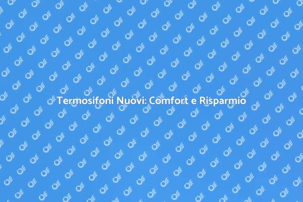 Termosifoni Efficienti per Ogni Casa