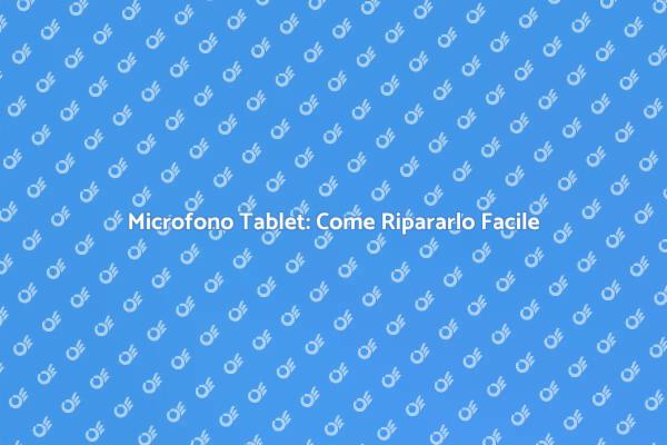 Risolvi i Problemi del Microfono Tablet