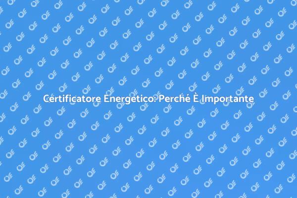 Scopri il Certificatore Energetico