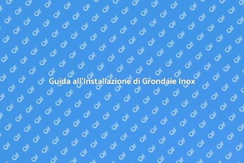 Installazione Grondaie in Acciaio Inox