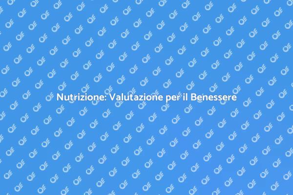 Nutrizione: Importanza della Valutazione
