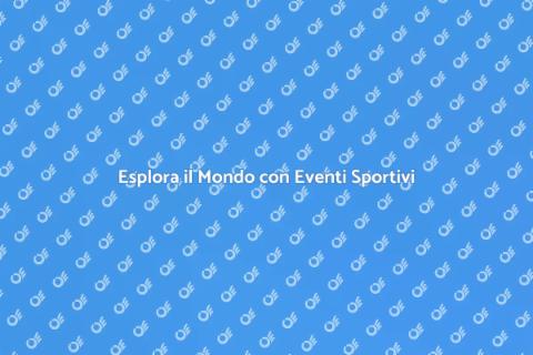 Eventi Sportivi all'Estero: Scopri di Più