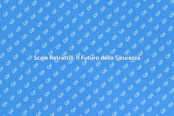 Scale Retrattili: Essenziali in Casa