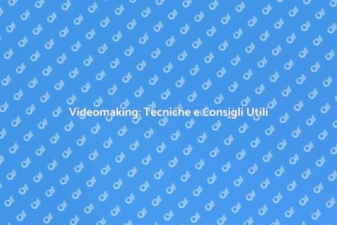 Videomaking: Guida Completa e Pratica