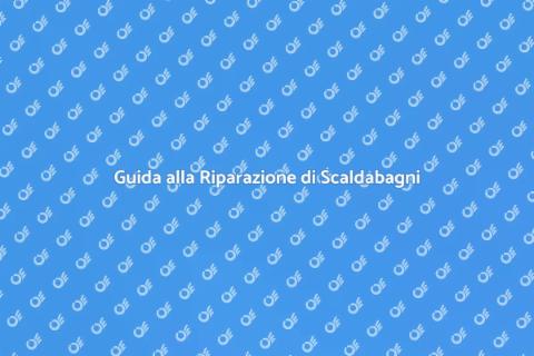 Riparazione Scaldabagni Guasti