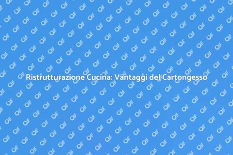 Cucina in Cartongesso: Rinnova il Tuo Spazio