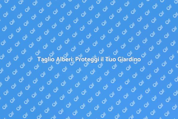 Sicurezza e Benessere con il Taglio Alberi