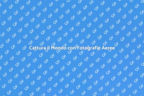 Fotografie Aeree con Drone Professionali