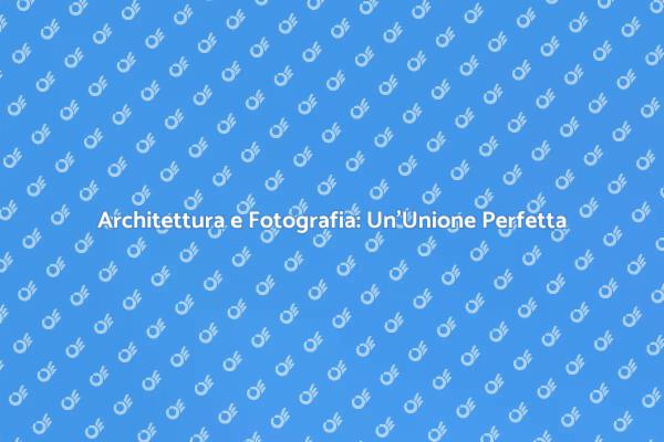 La Magia della Fotografia di Architettura