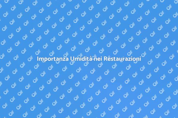 Umidità e Restaurazioni: Cosa Sapere