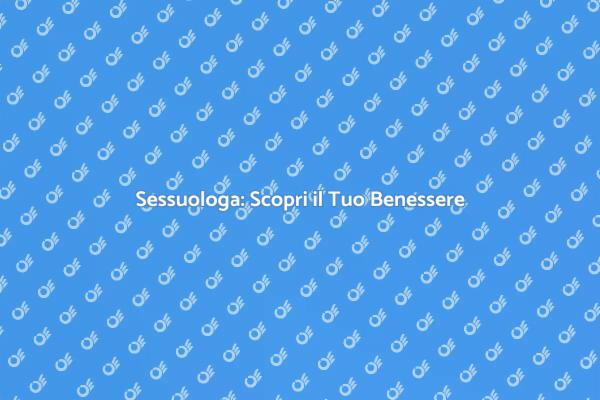 Sessuologa: Un Passo Verso il Benessere