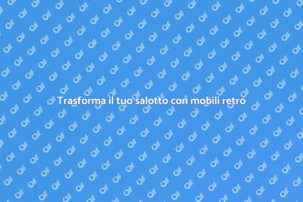 Rinnovare mobili da salotto in stile retro
