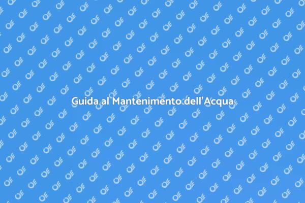 Mantenimento Ottimale dell’Acqua