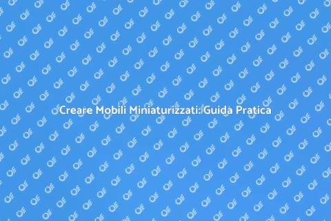 Mobili in Miniatura: Hobby Creativo