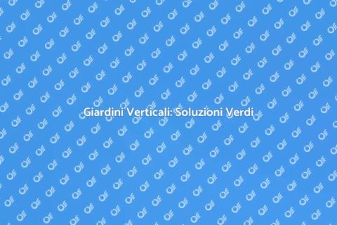 Giardini Verticali: Verde in Città