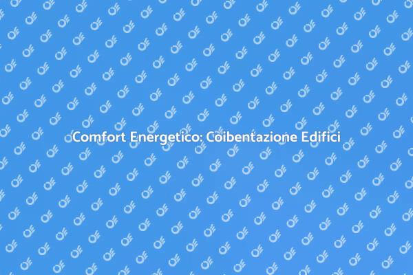 Coibentazione Termica: Risparmia Energia