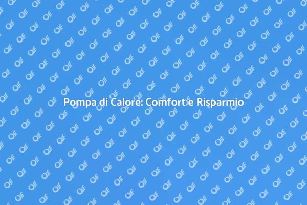 Pompa di Calore: La Scelta Efficiente