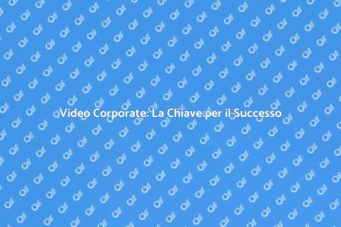 Consulente per Video Corporate Efficace