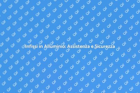 Assistenza Infissi in Alluminio Certificati