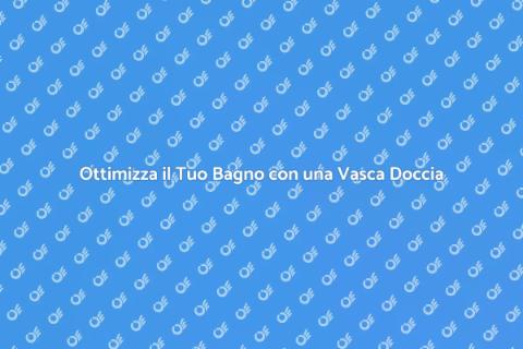 Vasca Doccia Combinata per Bagni Piccoli