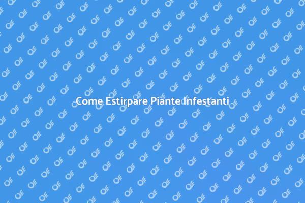 Estirpa le Infestanti dal Tuo Giardino