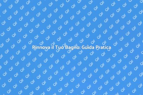 Ristrutturazione Bagno: Trasforma il Tuo Spazio