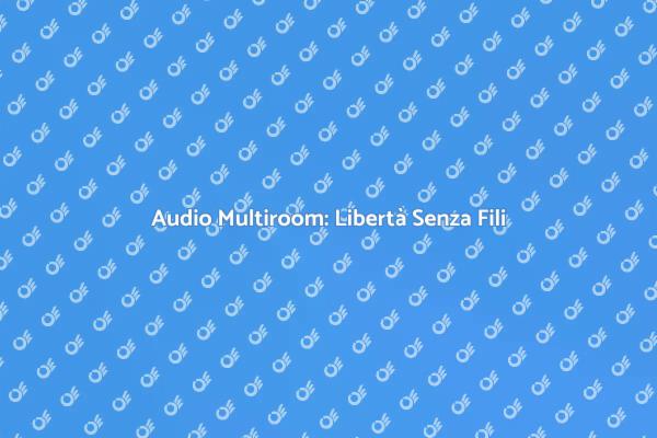 Rendi unica ogni stanza con audio multiroom